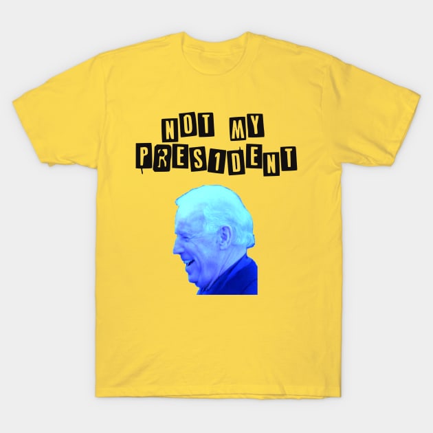 Biden not my President T-Shirt by Slavas